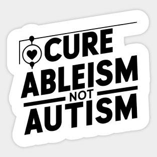 Cure Ableism Not Autism Sticker